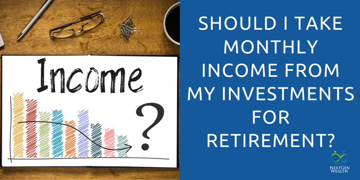 Should I Take Monthly Income from My Investments for Retirement