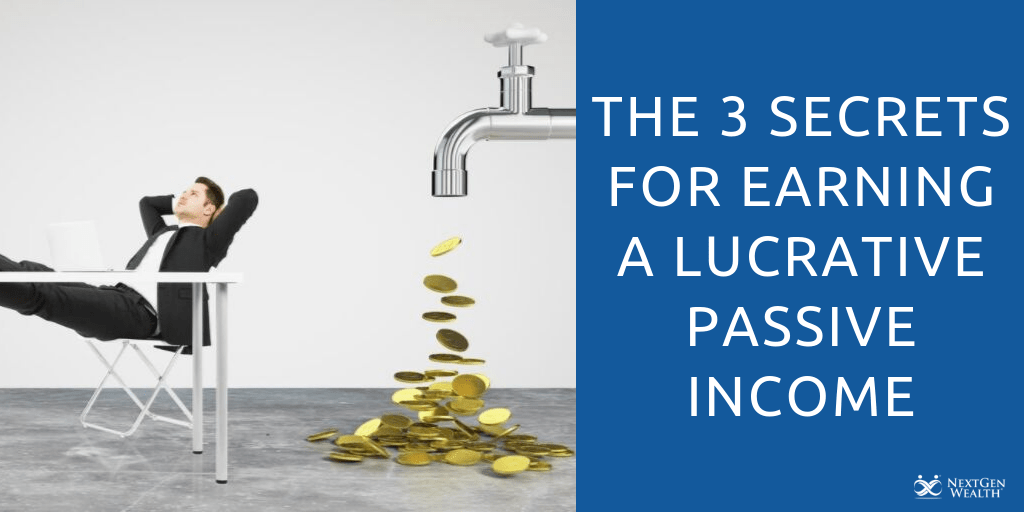 the 3 secrets for earning a lucrative passive income