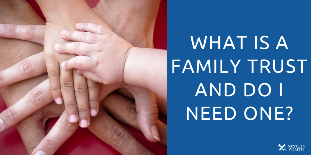 What is a Family Trust and Do I Need One?