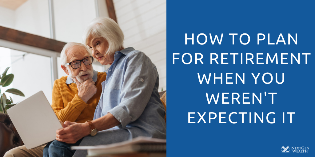 how to plan for retirement when you werent expecting it