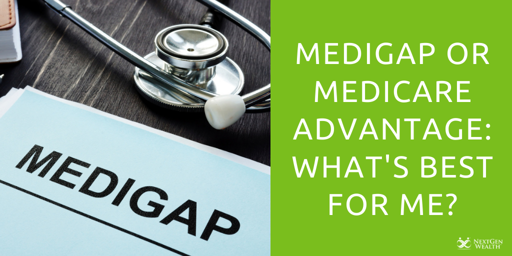 medigap or medicare advantage whats best for me